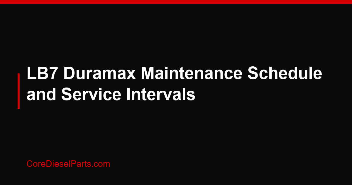 LB7 Duramax Maintenance Schedule and Service Intervals
