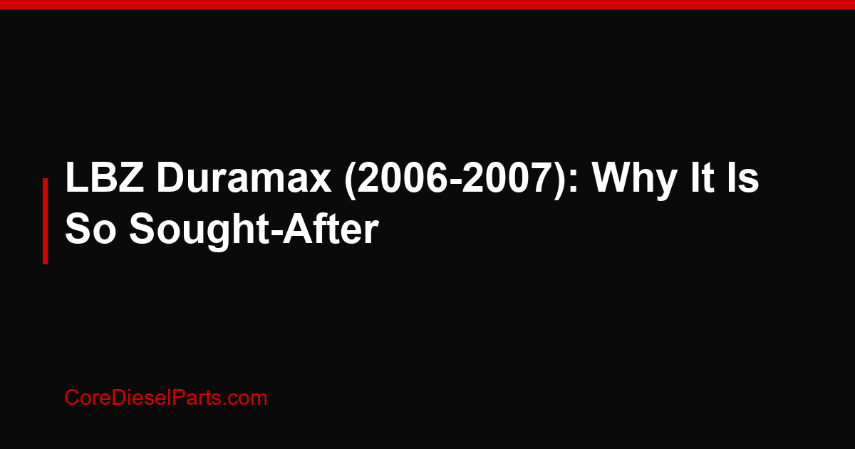 LBZ Duramax (2006-2007): Why It Is So Sought-After