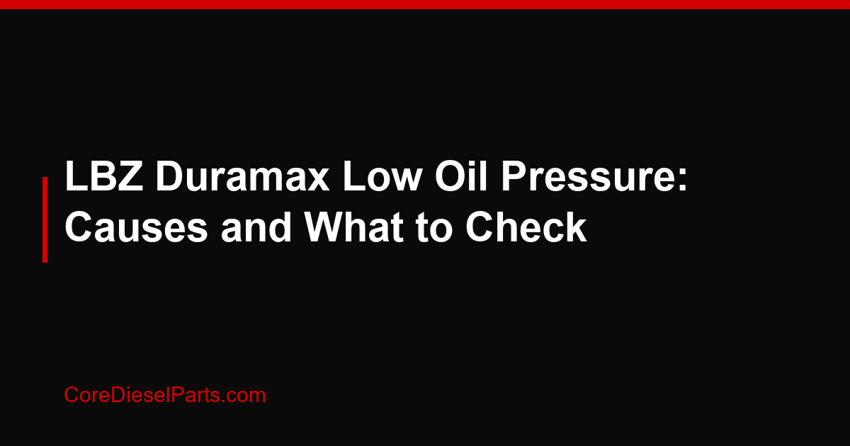 LBZ Duramax Low Oil Pressure: Causes and What to Check
