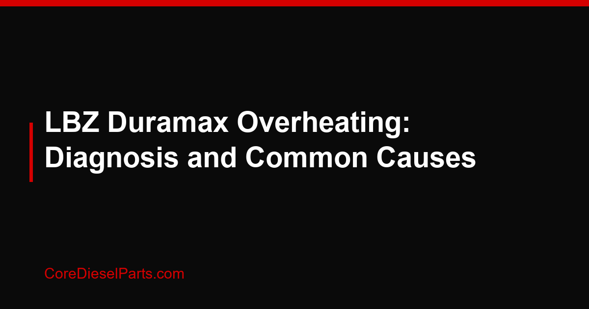 LBZ Duramax Overheating: Diagnosis and Common Causes