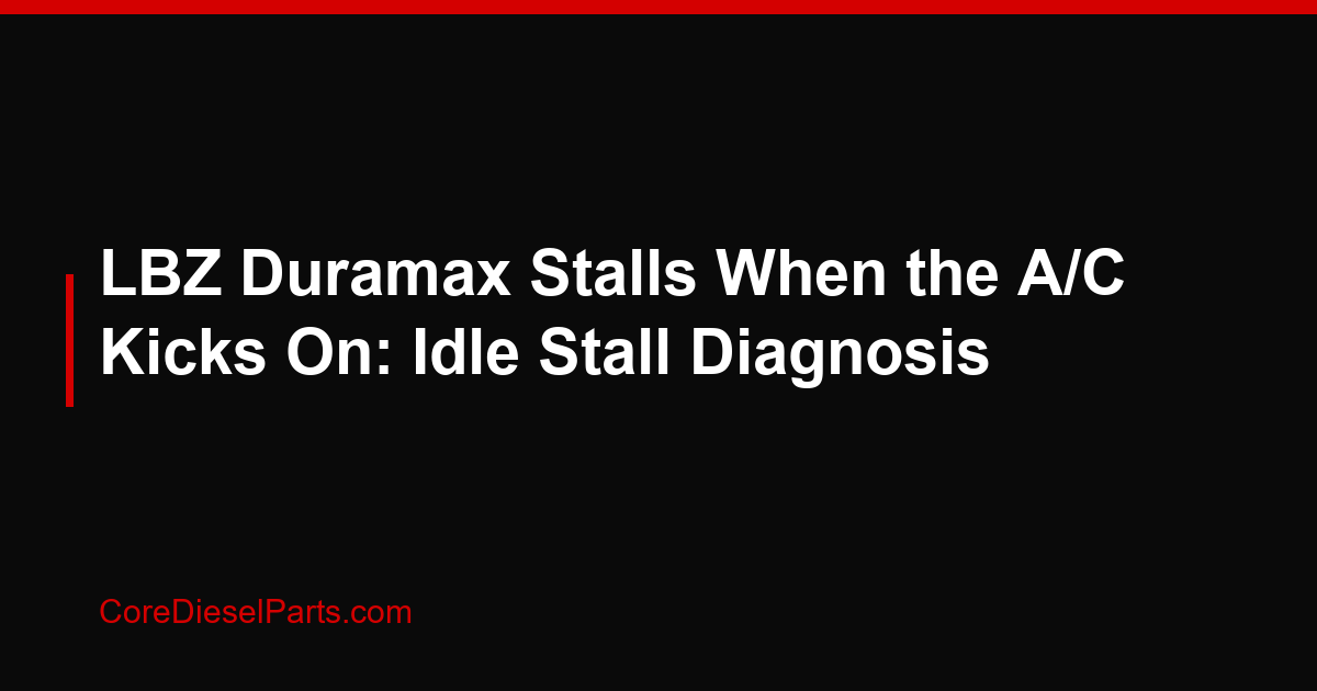 LBZ Duramax Stalls When the A/C Kicks On: Idle Stall Diagnosis