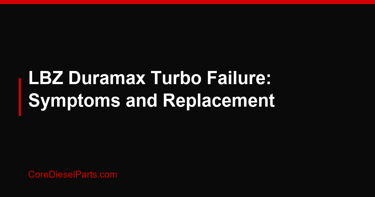 LBZ Duramax Turbo Failure: Symptoms and Replacement