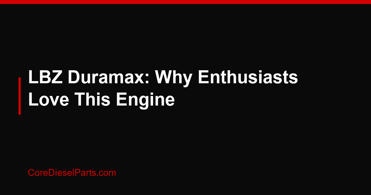 LBZ Duramax: Why Enthusiasts Love This Engine