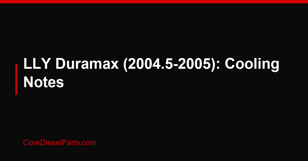 LLY Duramax (2004.5-2005): Cooling Notes
