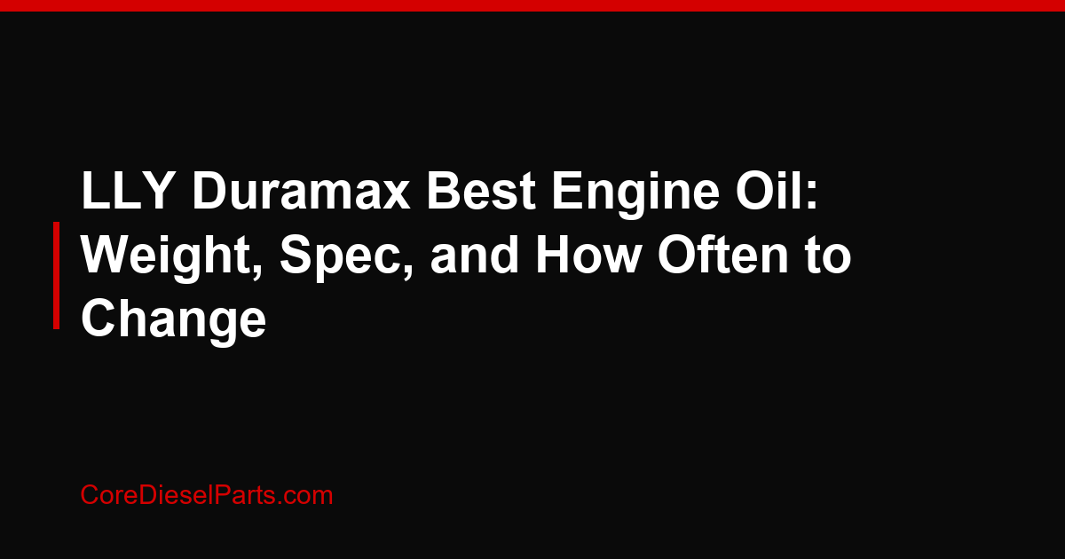 LLY Duramax Best Engine Oil: Weight, Spec, and How Often to Change