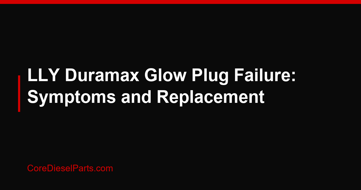 LLY Duramax Glow Plug Failure: Symptoms and Replacement