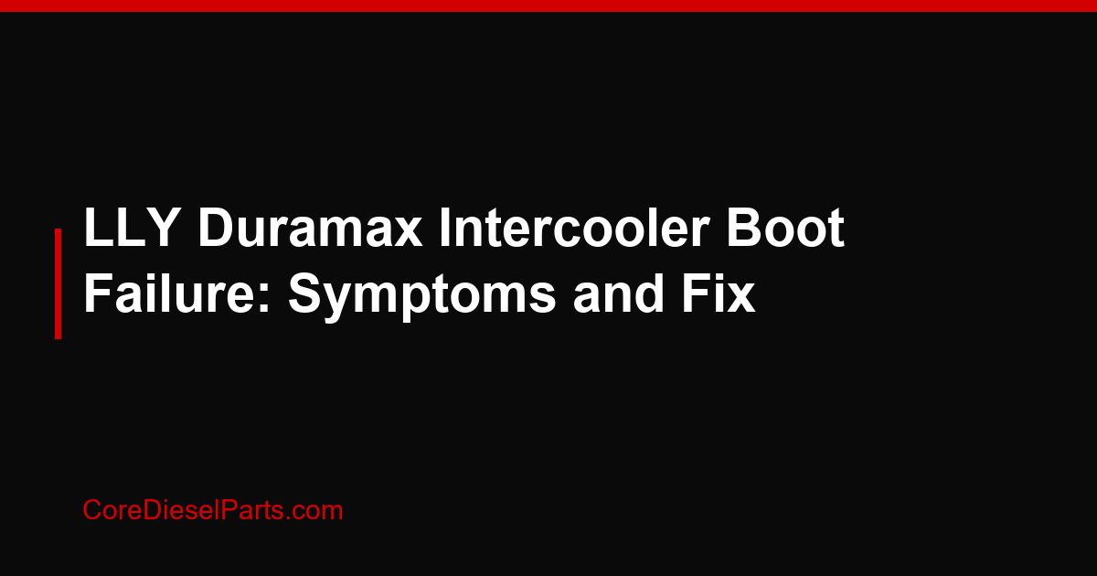 LLY Duramax Intercooler Boot Failure: Symptoms and Fix