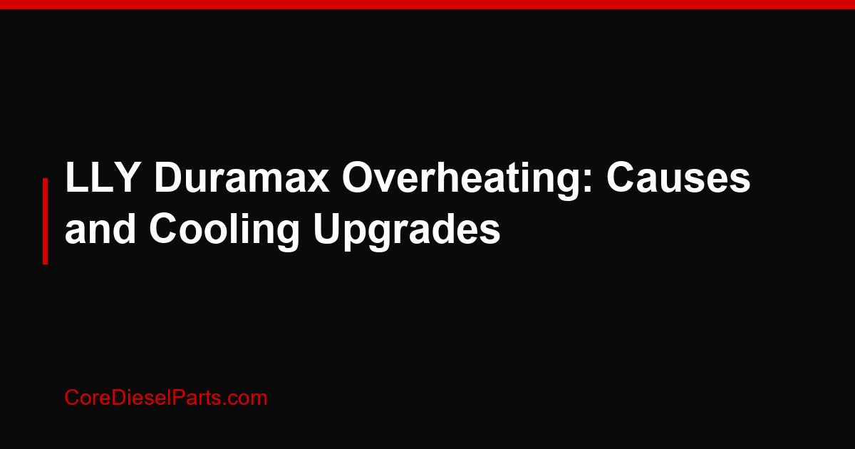 LLY Duramax Overheating: Causes and Cooling Upgrades