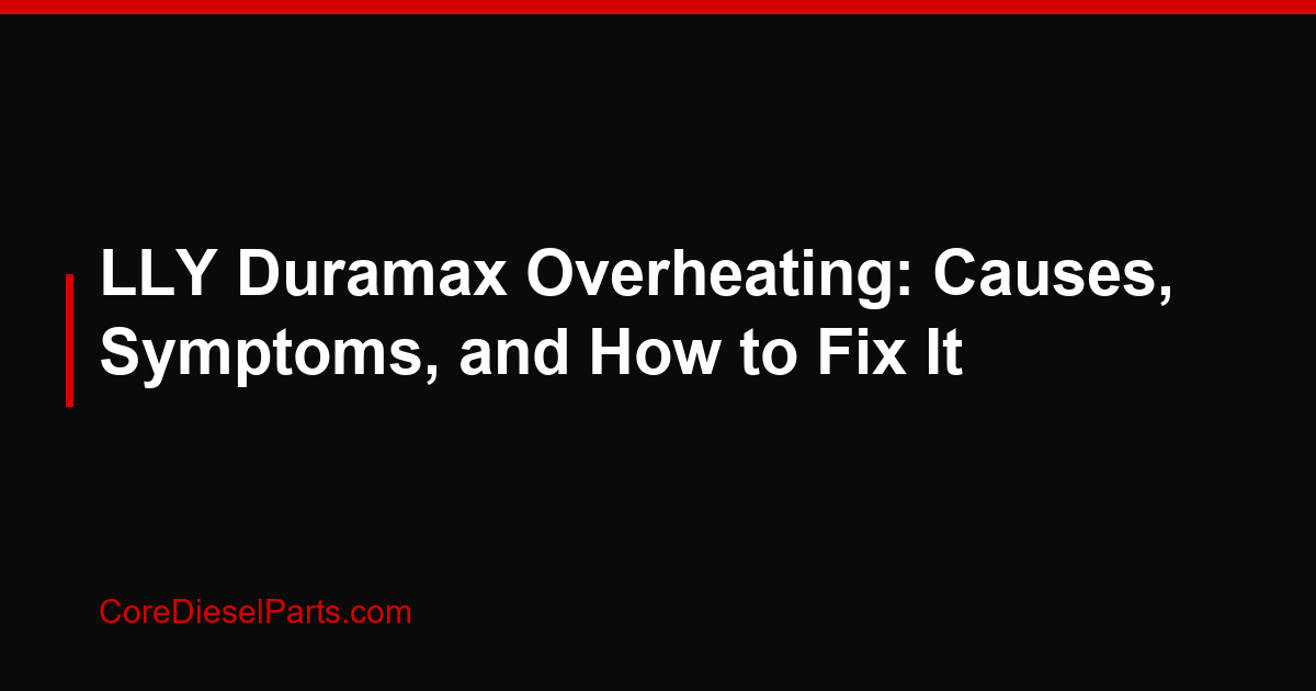 LLY Duramax Overheating: Causes, Symptoms, and How to Fix It