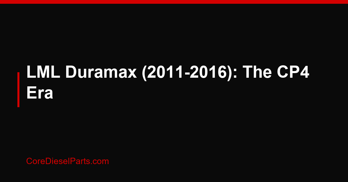 LML Duramax (2011-2016): The CP4 Era