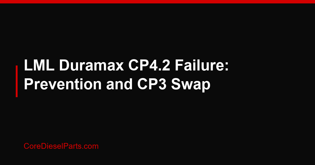 LML Duramax CP4.2 Failure: Prevention and CP3 Swap