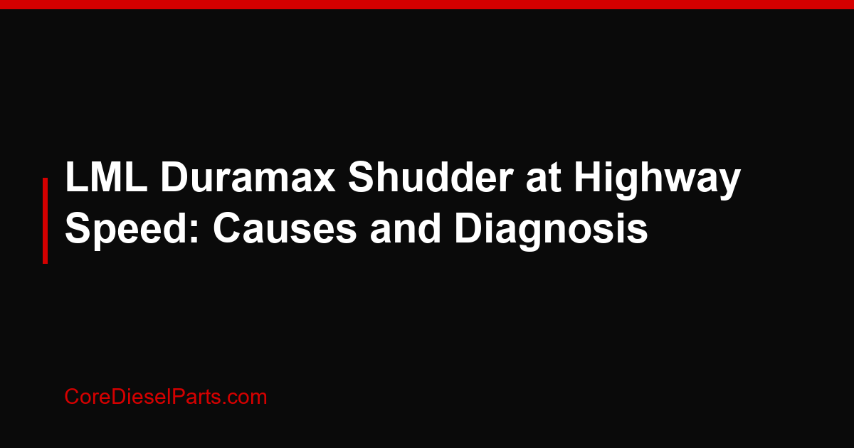 LML Duramax Shudder at Highway Speed: Causes and Diagnosis