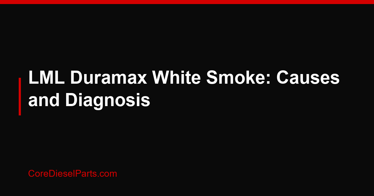 LML Duramax White Smoke: Causes and Diagnosis