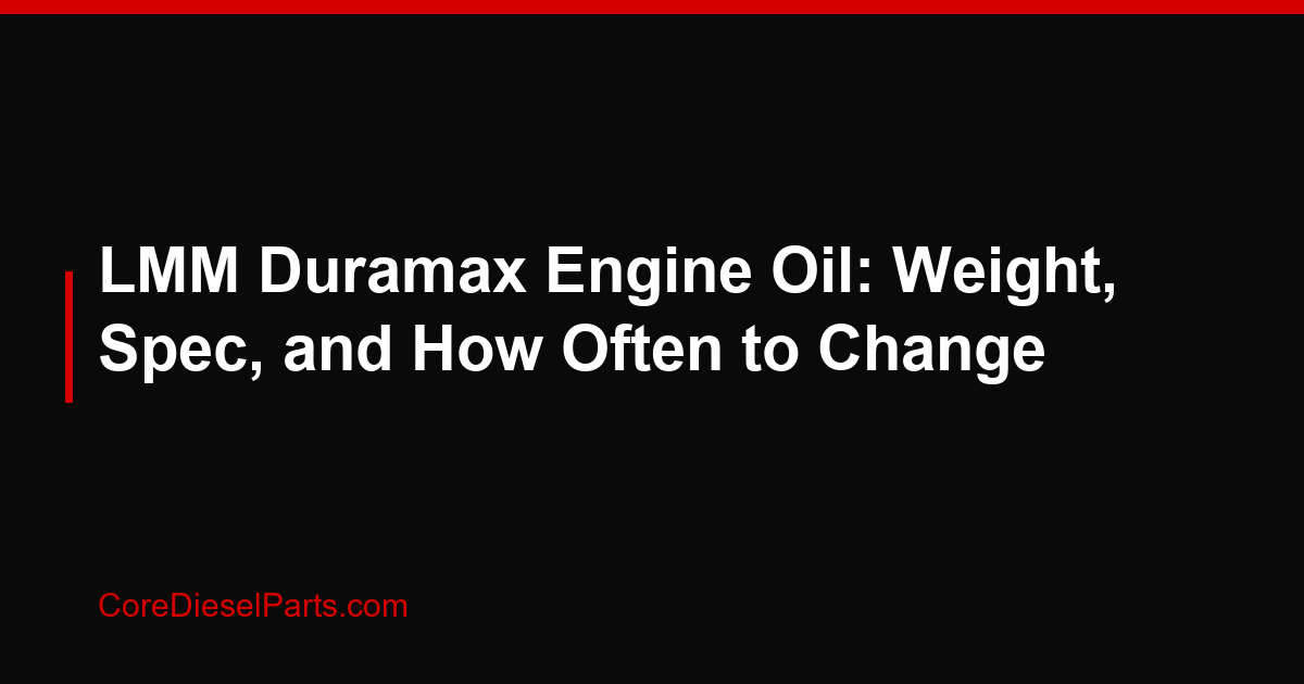 LMM Duramax Engine Oil: Weight, Spec, and How Often to Change