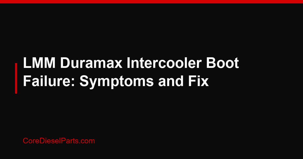 LMM Duramax Intercooler Boot Failure: Symptoms and Fix