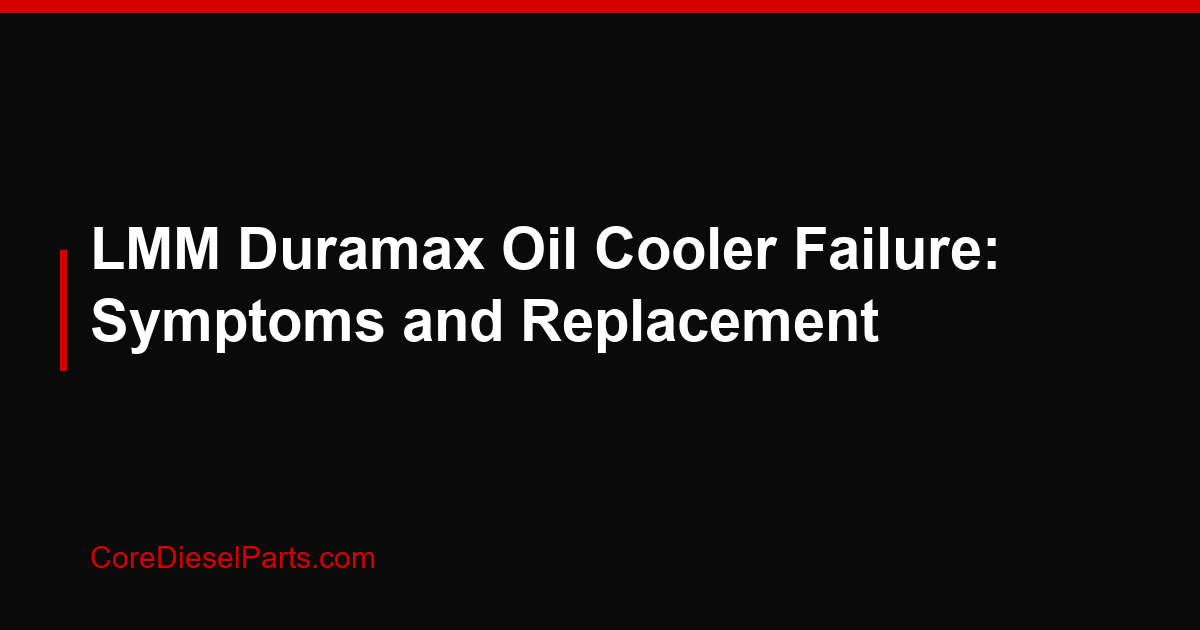 LMM Duramax Oil Cooler Failure: Symptoms and Replacement
