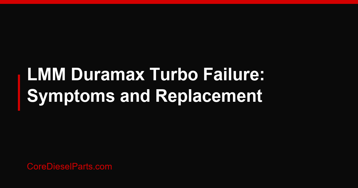 LMM Duramax Turbo Failure: Symptoms and Replacement