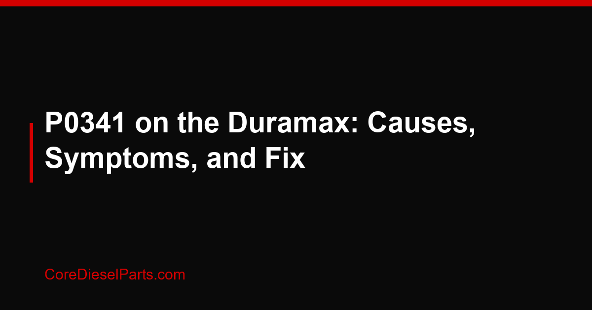 P0341 on the Duramax: Causes, Symptoms, and Fix