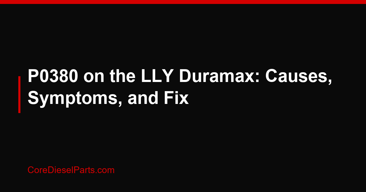 P0380 on the LLY Duramax: Causes, Symptoms, and Fix