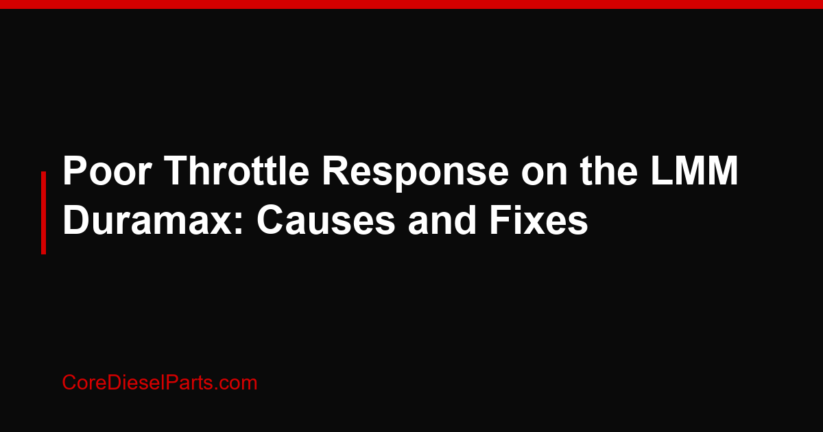 Poor Throttle Response on the LMM Duramax: Causes and Fixes