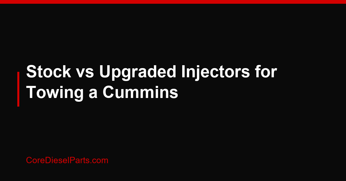 Stock vs Upgraded Injectors for Towing a Cummins