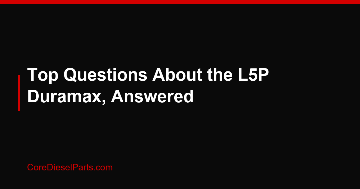 Top Questions About the L5P Duramax, Answered