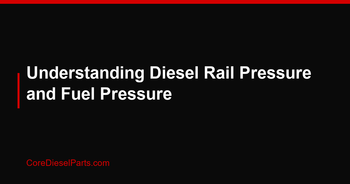 Understanding Diesel Rail Pressure and Fuel Pressure