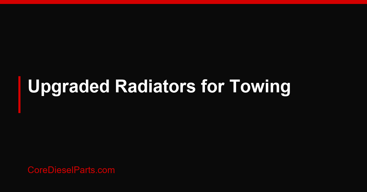 Upgraded Radiators for Towing