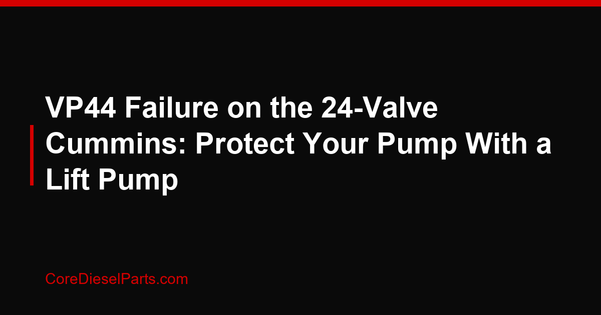 VP44 Failure on the 24-Valve Cummins: Protect Your Pump With a Lift Pump