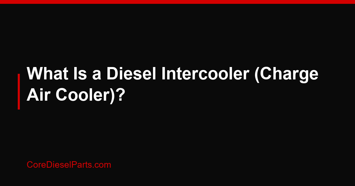 What Is a Diesel Intercooler (Charge Air Cooler)?
