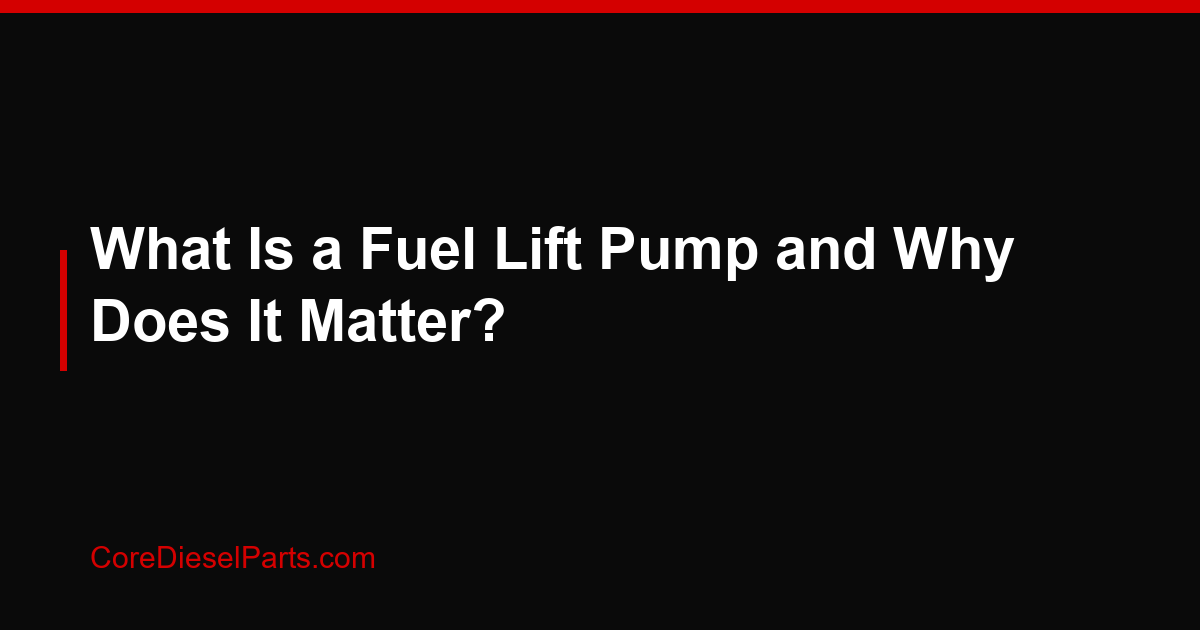 What Is a Fuel Lift Pump and Why Does It Matter?
