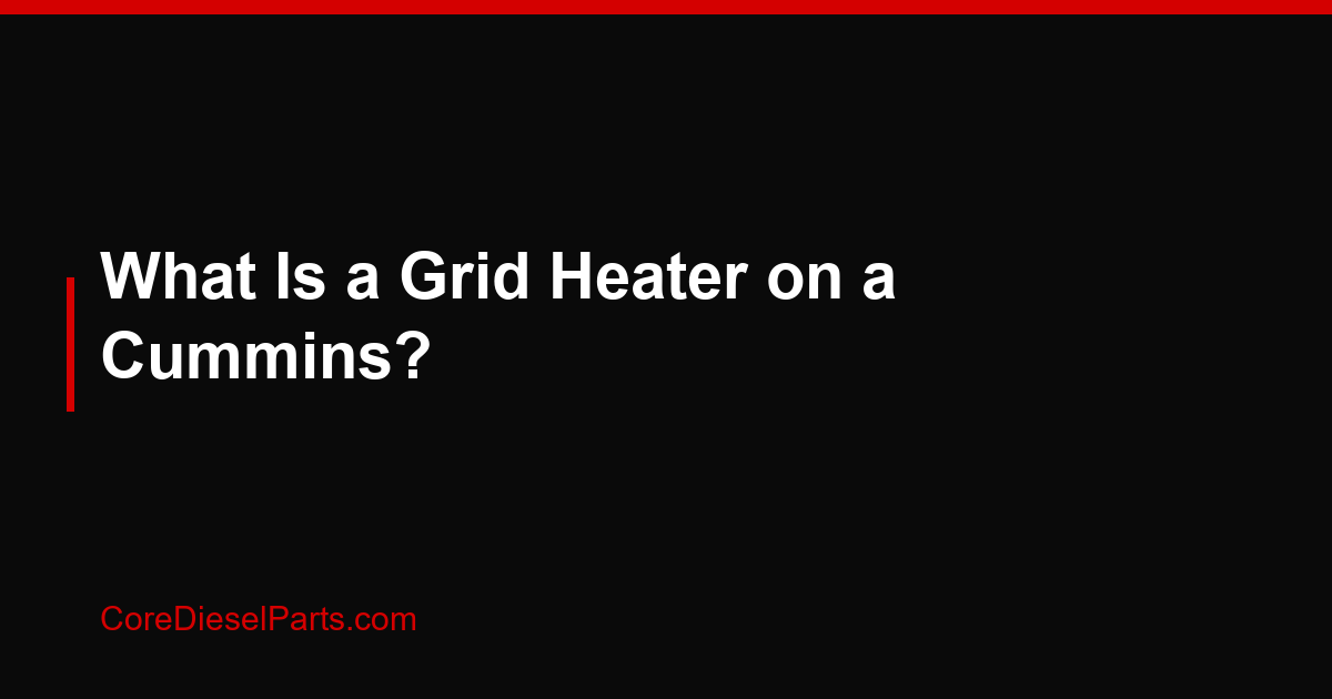 What Is a Grid Heater on a Cummins?
