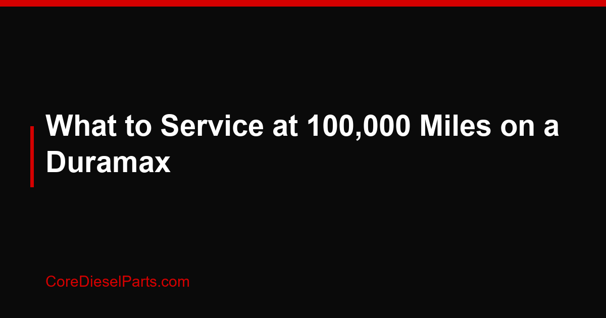 What to Service at 100,000 Miles on a Duramax