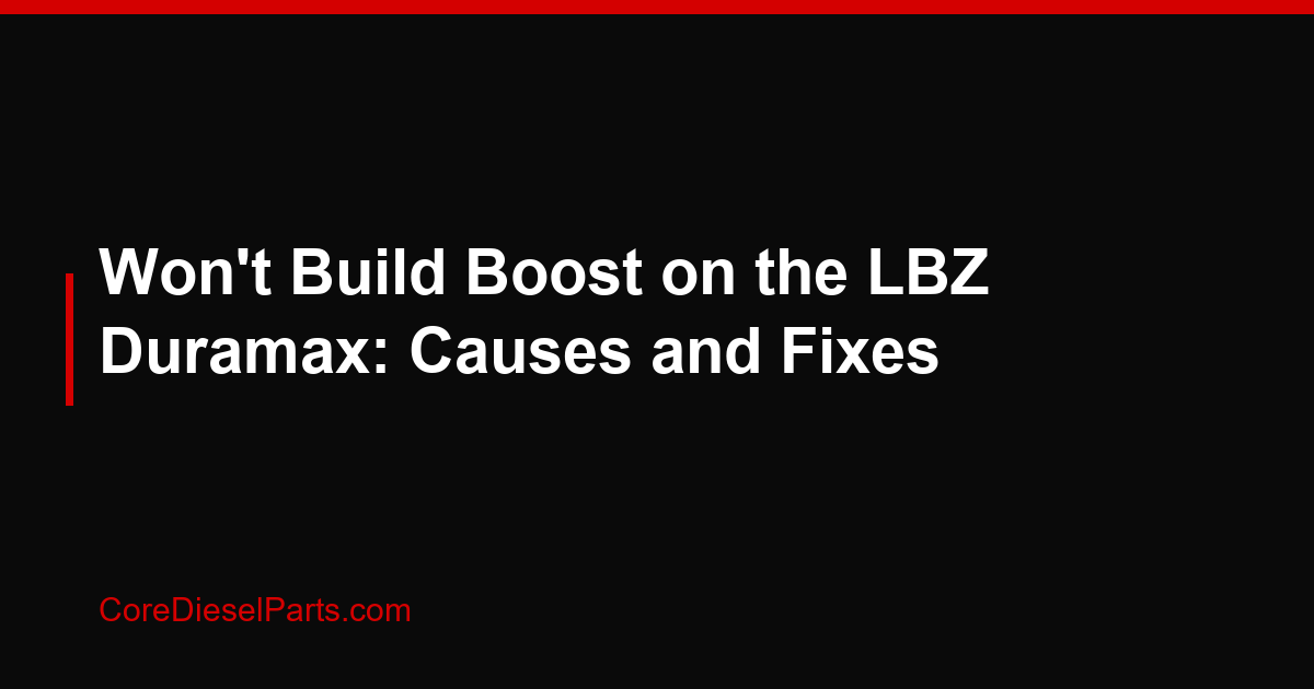 Won't Build Boost on the LBZ Duramax: Causes and Fixes