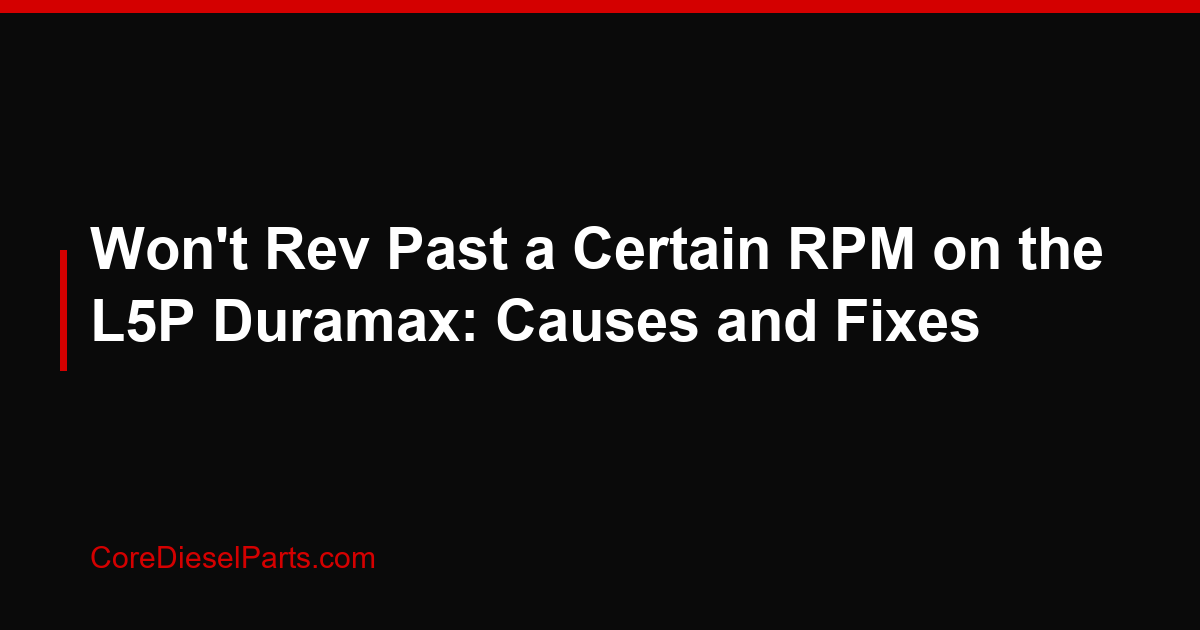Won't Rev Past a Certain RPM on the L5P Duramax: Causes and Fixes