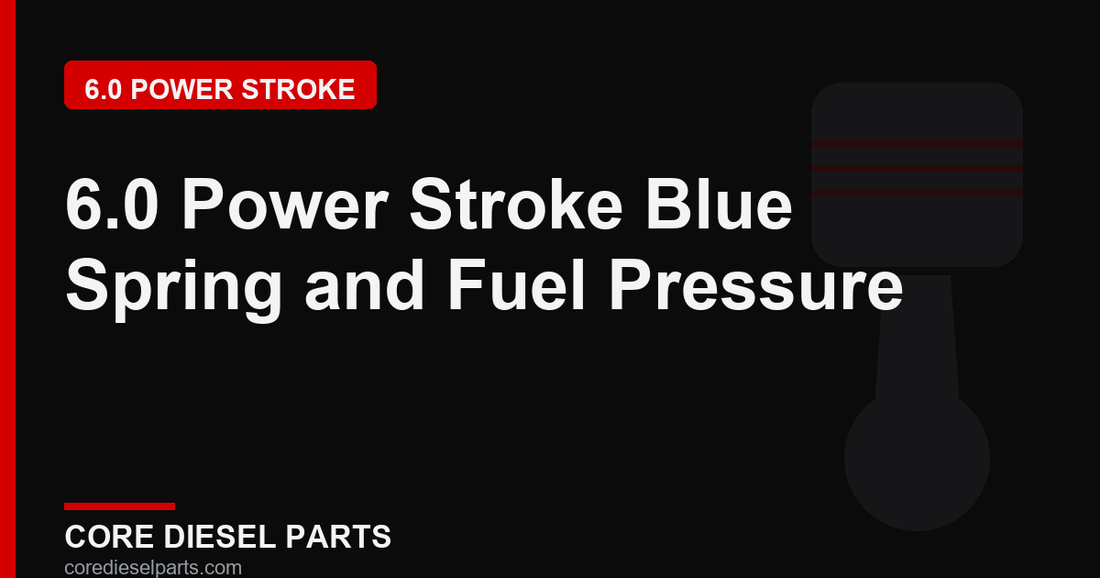 6.0 Power Stroke Blue Spring and Fuel Pressure