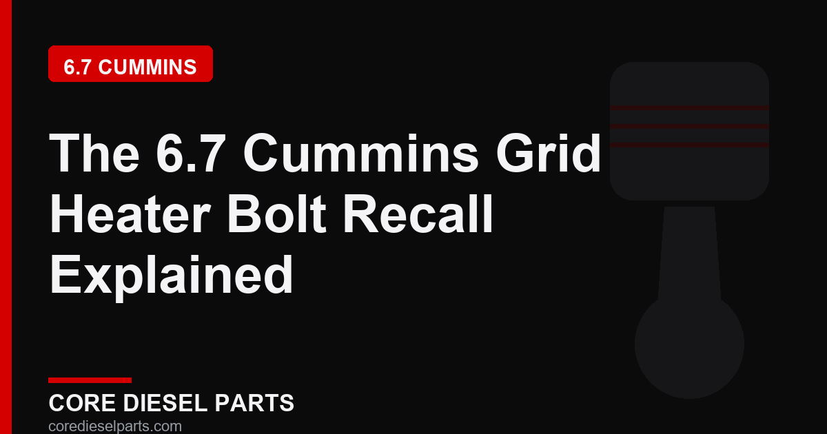 The 6.7 Cummins Grid Heater Bolt Recall Explained