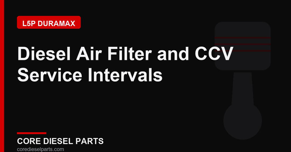 Diesel Air Filter and CCV Service Intervals